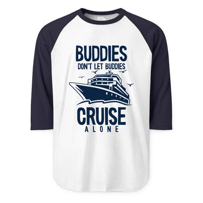 Buddies Cruise Shirt - Funny Group Cruise Tee for Friends Trip (Raglan) in WhiteNavy - Buddies Don't Let Buddies Cruise Alone Funny Friendship Cruise Shirt