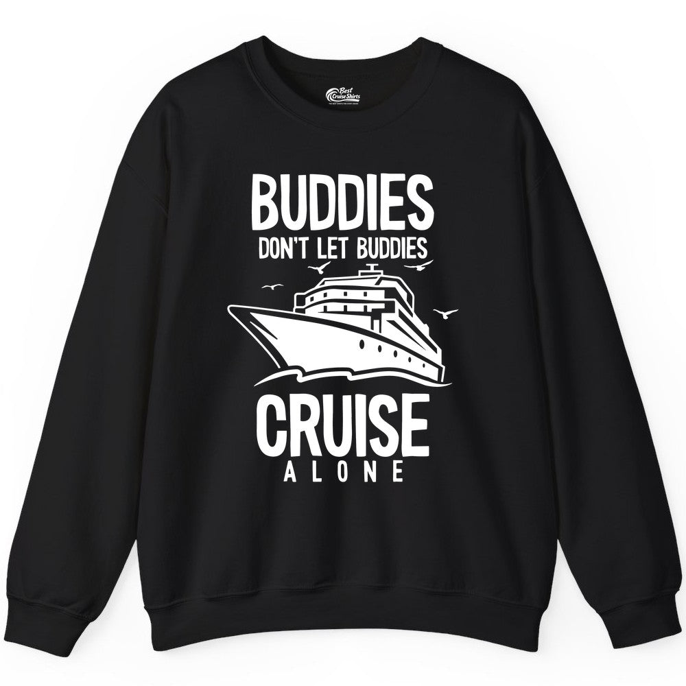 Buddies Cruise Shirt - Funny Group Cruise Tee for Friends Trip (Sweatshirt) in Black - Buddies Don't Let Buddies Cruise Alone Funny Friendship Cruise Shirt