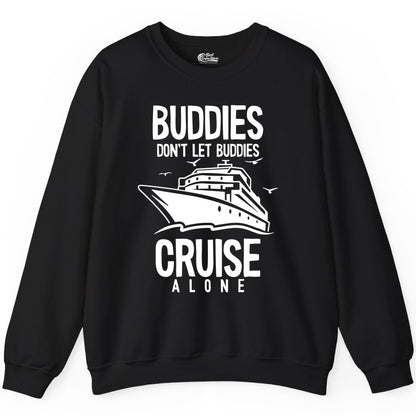 Buddies Cruise Shirt - Funny Group Cruise Tee for Friends Trip (Sweatshirt) in Black - Buddies Don't Let Buddies Cruise Alone Funny Friendship Cruise Shirt
