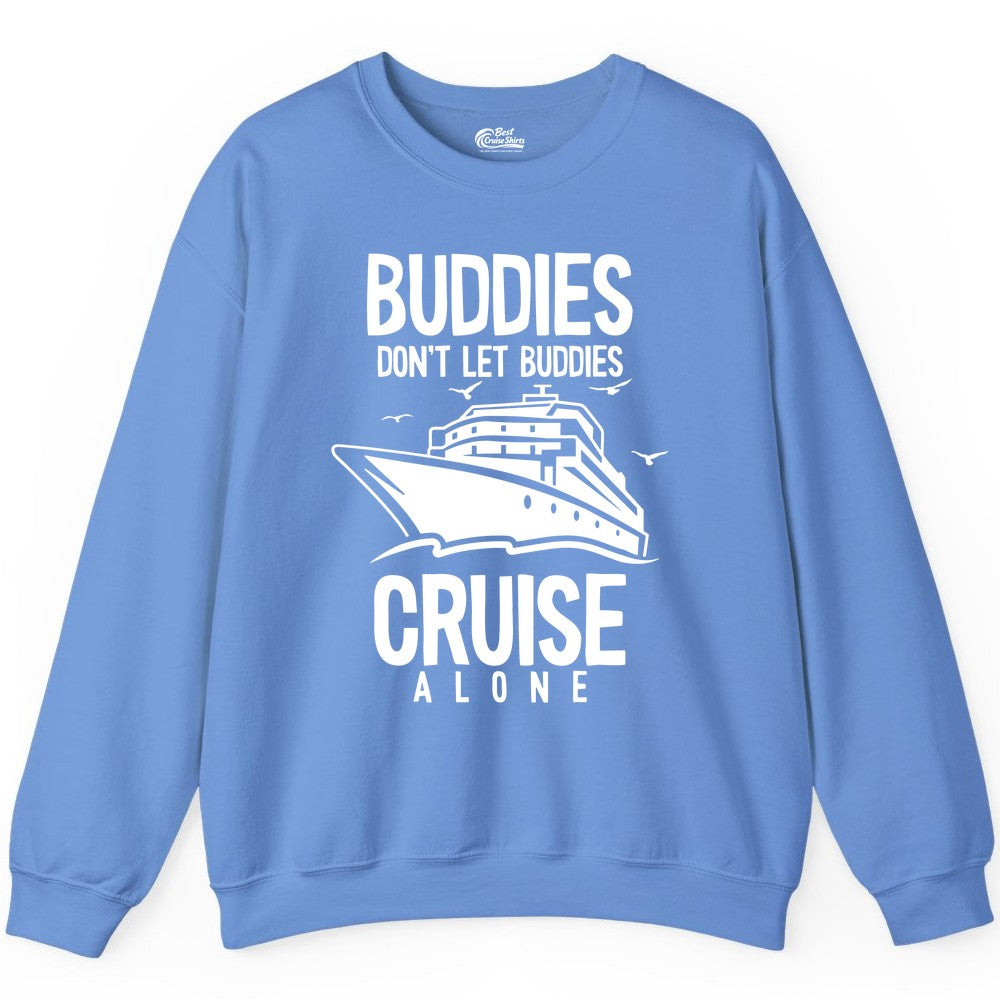 Buddies Cruise Shirt - Funny Group Cruise Tee for Friends Trip (Sweatshirt) in Carolina Blue - Buddies Don't Let Buddies Cruise Alone Funny Friendship Cruise Shirt