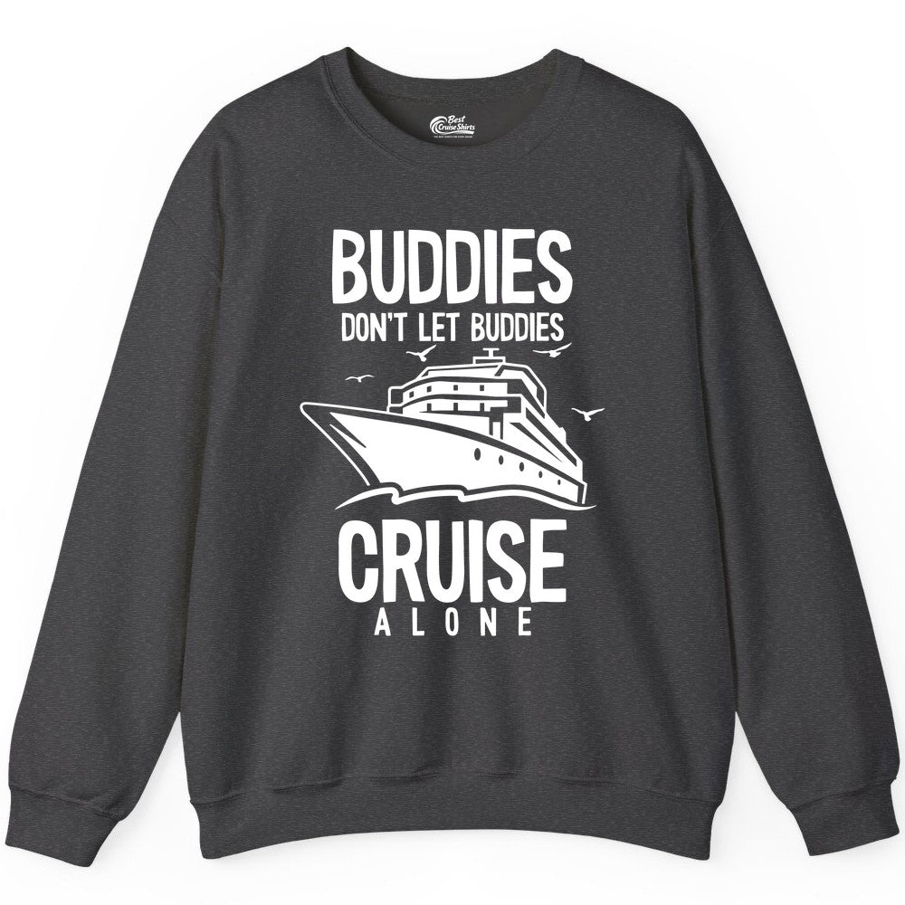 Buddies Cruise Shirt - Funny Group Cruise Tee for Friends Trip (Sweatshirt) in Dark Heather - Buddies Don't Let Buddies Cruise Alone Funny Friendship Cruise Shirt