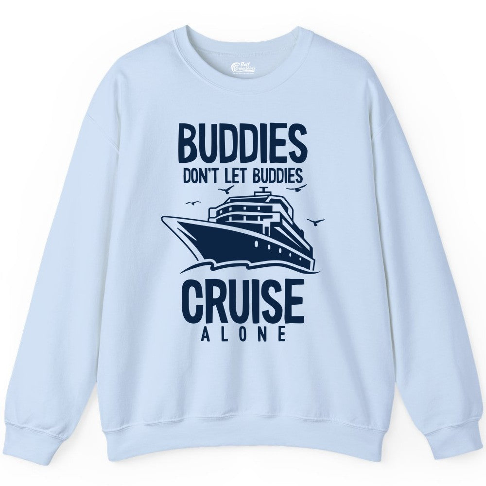 Buddies Cruise Shirt - Funny Group Cruise Tee for Friends Trip (Sweatshirt) in Light Blue - Buddies Don't Let Buddies Cruise Alone Funny Friendship Cruise Shirt
