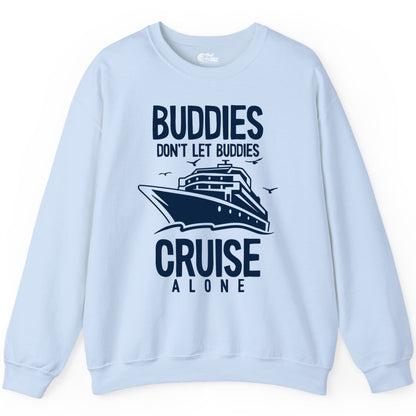 Buddies Cruise Shirt - Funny Group Cruise Tee for Friends Trip (Sweatshirt) in Light Blue - Buddies Don't Let Buddies Cruise Alone Funny Friendship Cruise Shirt