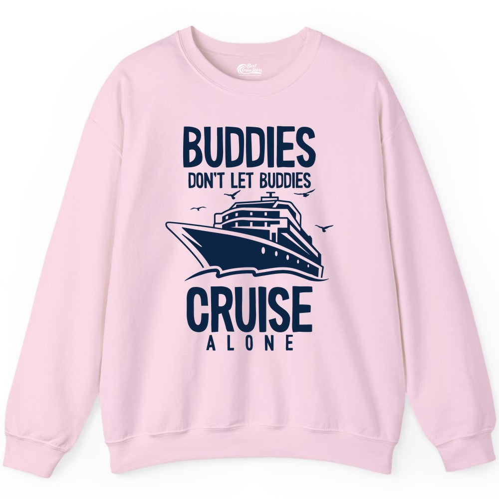 Buddies Cruise Shirt - Funny Group Cruise Tee for Friends Trip (Sweatshirt) in Light Pink - Buddies Don't Let Buddies Cruise Alone Funny Friendship Cruise Shirt
