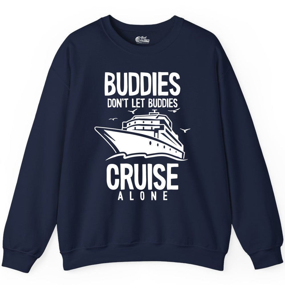 Buddies Cruise Shirt - Funny Group Cruise Tee for Friends Trip (Sweatshirt) in Navy - Buddies Don't Let Buddies Cruise Alone Funny Friendship Cruise Shirt