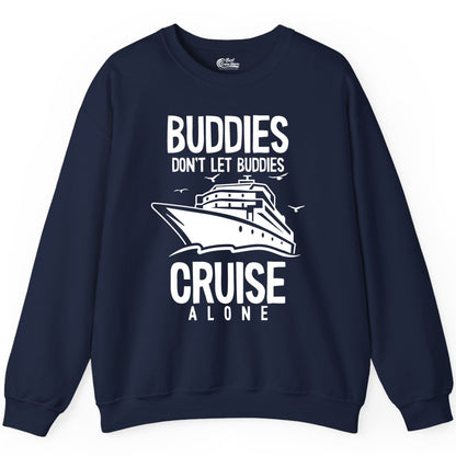 Buddies Cruise Shirt - Funny Group Cruise Tee for Friends Trip (Sweatshirt) in Navy - Buddies Don't Let Buddies Cruise Alone Funny Friendship Cruise Shirt