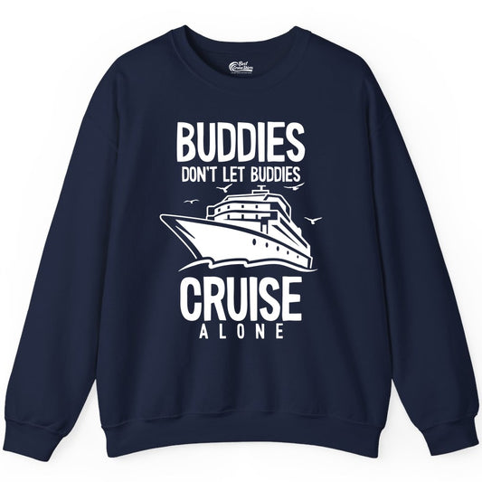 Buddies Cruise Shirt - Funny Group Cruise Tee for Friends Trip (Sweatshirt) in Navy - Buddies Don't Let Buddies Cruise Alone Funny Friendship Cruise Shirt
