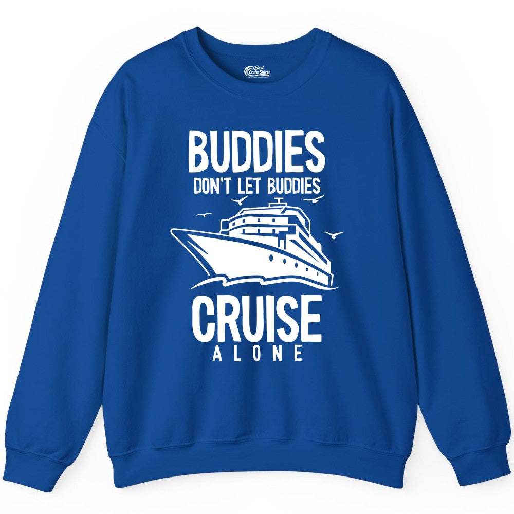 Buddies Cruise Shirt - Funny Group Cruise Tee for Friends Trip (Sweatshirt) in Royal - Buddies Don't Let Buddies Cruise Alone Funny Friendship Cruise Shirt