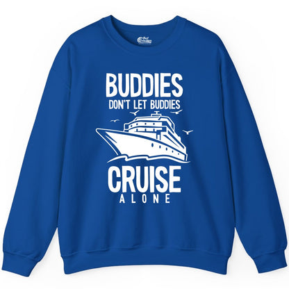 Buddies Cruise Shirt - Funny Group Cruise Tee for Friends Trip (Sweatshirt) in Royal - Buddies Don't Let Buddies Cruise Alone Funny Friendship Cruise Shirt