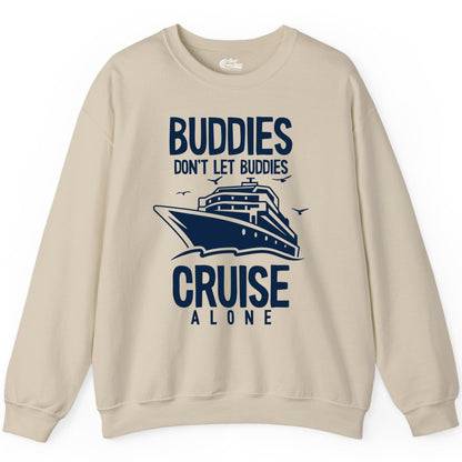 Buddies Cruise Shirt - Funny Group Cruise Tee for Friends Trip (Sweatshirt) in Sand - Buddies Don't Let Buddies Cruise Alone Funny Friendship Cruise Shirt