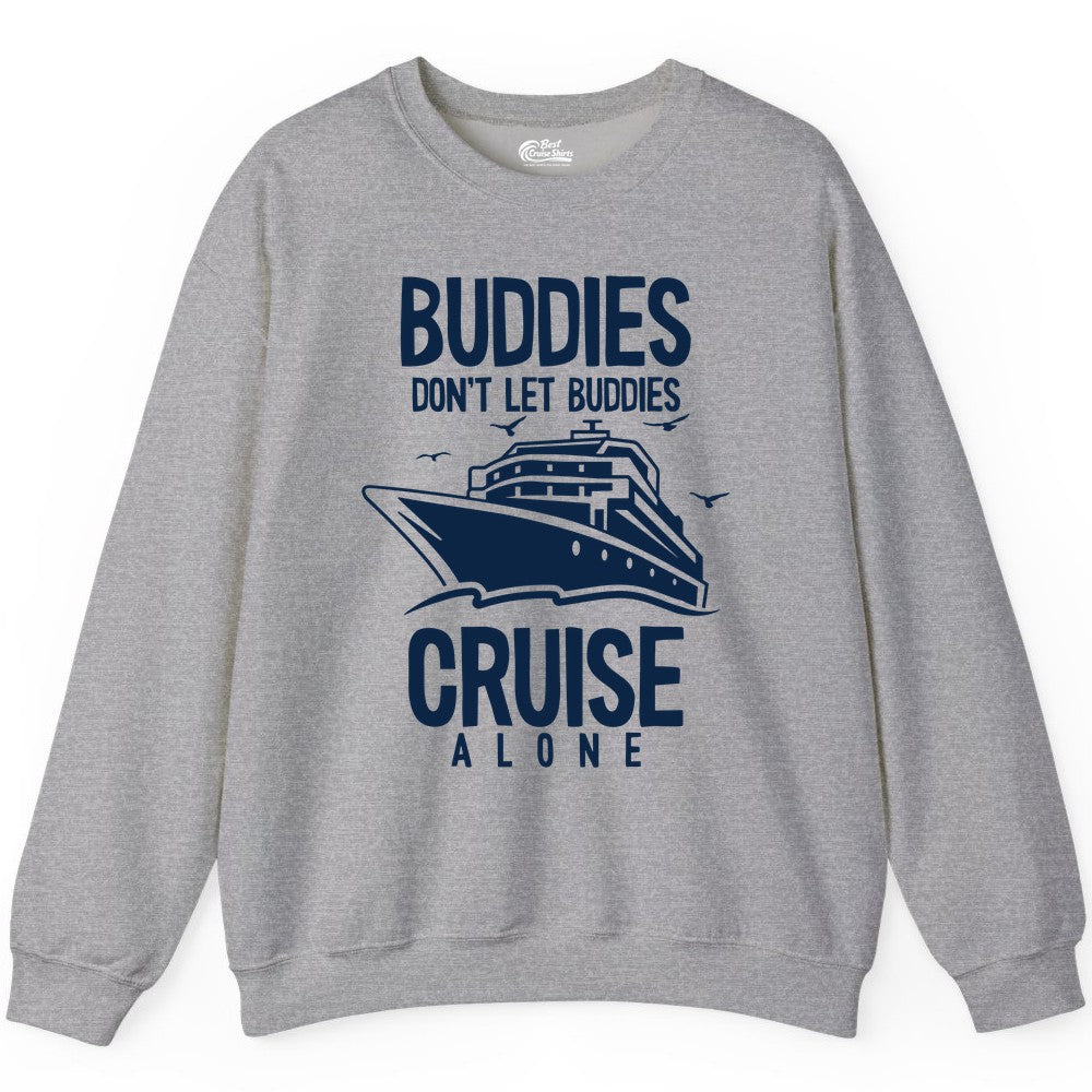 Buddies Cruise Shirt - Funny Group Cruise Tee for Friends Trip (Sweatshirt) in Sport Grey - Buddies Don't Let Buddies Cruise Alone Funny Friendship Cruise Shirt