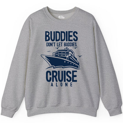 Buddies Cruise Shirt - Funny Group Cruise Tee for Friends Trip (Sweatshirt) in Sport Grey - Buddies Don't Let Buddies Cruise Alone Funny Friendship Cruise Shirt
