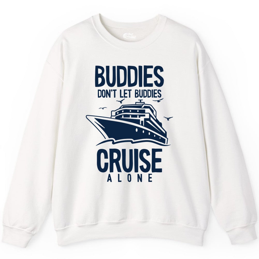 Buddies Cruise Shirt - Funny Group Cruise Tee for Friends Trip (Sweatshirt) in White - Buddies Don't Let Buddies Cruise Alone Funny Friendship Cruise Shirt