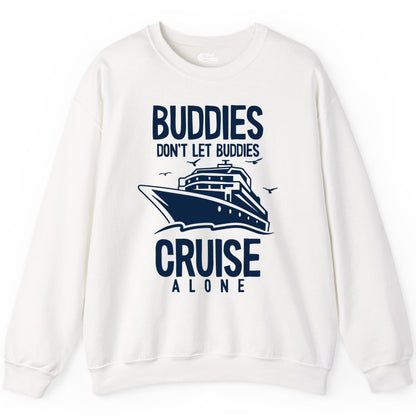 Buddies Cruise Shirt - Funny Group Cruise Tee for Friends Trip (Sweatshirt) in White - Buddies Don't Let Buddies Cruise Alone Funny Friendship Cruise Shirt