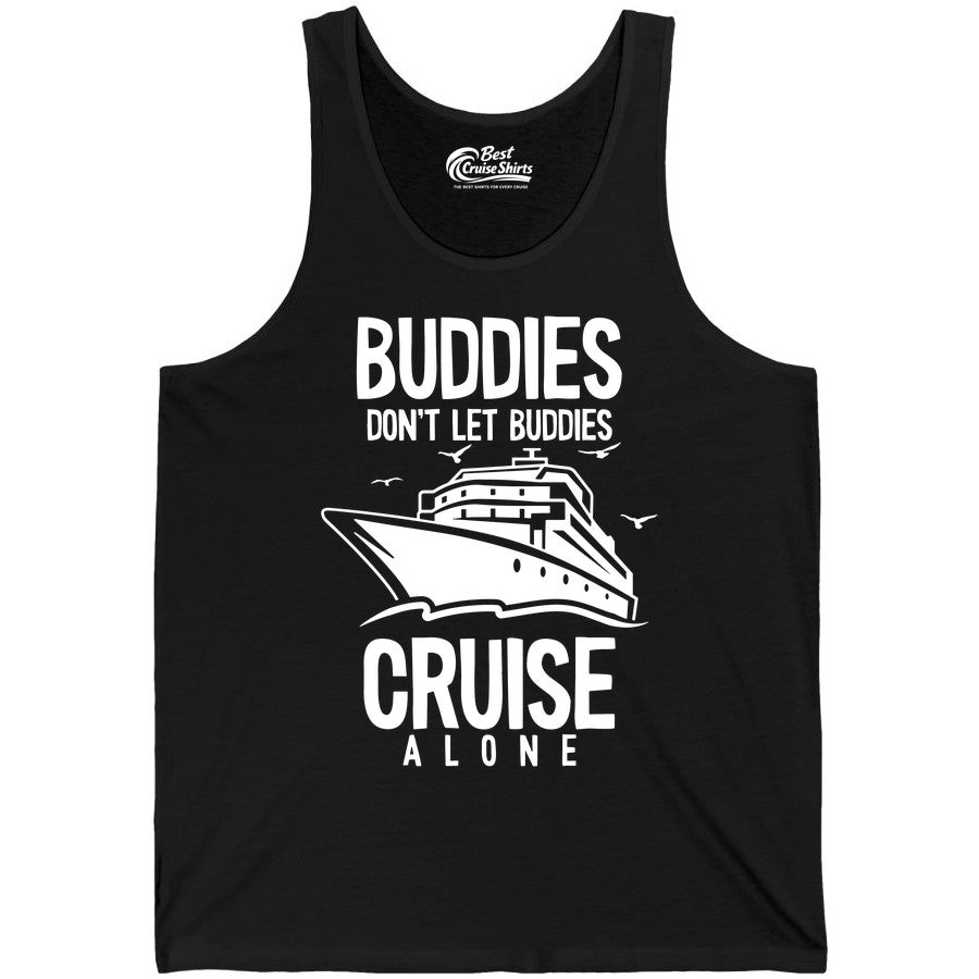 Buddies Cruise Shirt - Funny Group Cruise Tee for Friends Trip (Tank Top) in Black - Buddies Don't Let Buddies Cruise Alone Funny Friendship Cruise Shirt