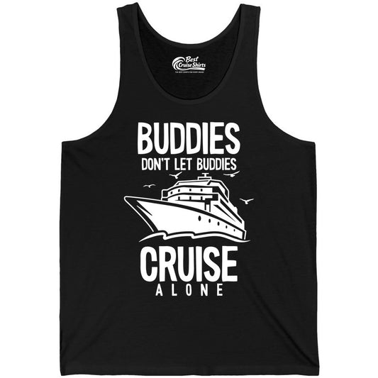 Buddies Cruise Shirt - Funny Group Cruise Tee for Friends Trip (Tank Top) in Black - Buddies Don't Let Buddies Cruise Alone Funny Friendship Cruise Shirt