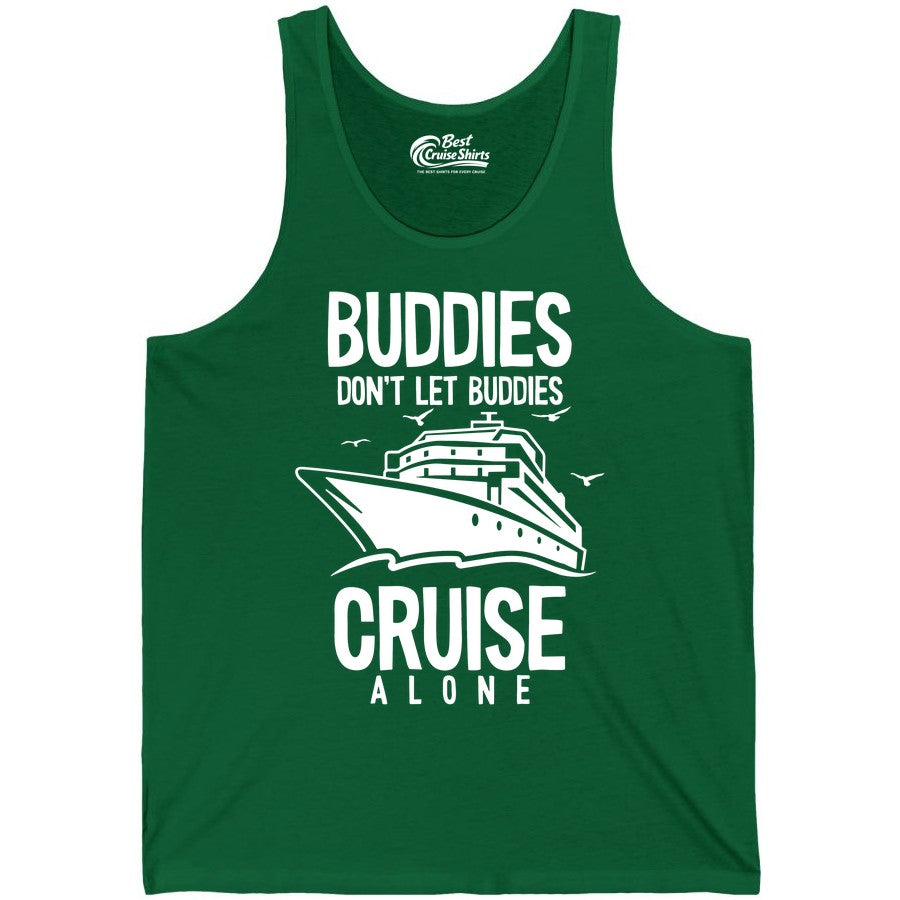 Buddies Cruise Shirt - Funny Group Cruise Tee for Friends Trip (Tank Top) in Kelly - Buddies Don't Let Buddies Cruise Alone Funny Friendship Cruise Shirt