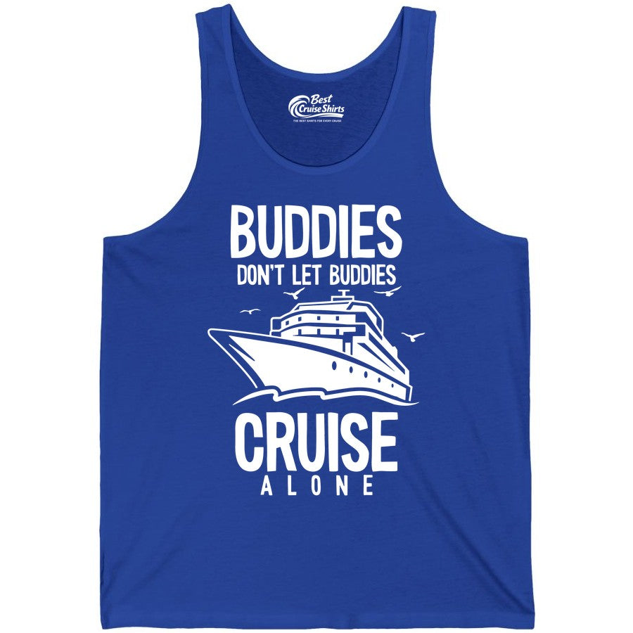 Buddies Cruise Shirt - Funny Group Cruise Tee for Friends Trip (Tank Top) in True Royal - Buddies Don't Let Buddies Cruise Alone Funny Friendship Cruise Shirt