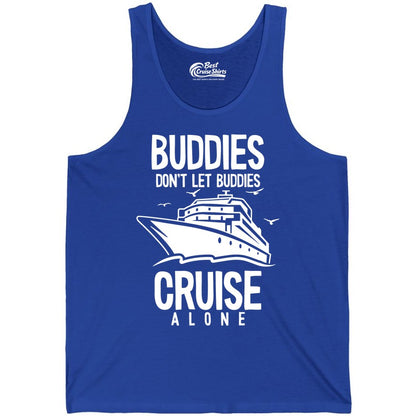 Buddies Cruise Shirt - Funny Group Cruise Tee for Friends Trip (Tank Top) in True Royal - Buddies Don't Let Buddies Cruise Alone Funny Friendship Cruise Shirt