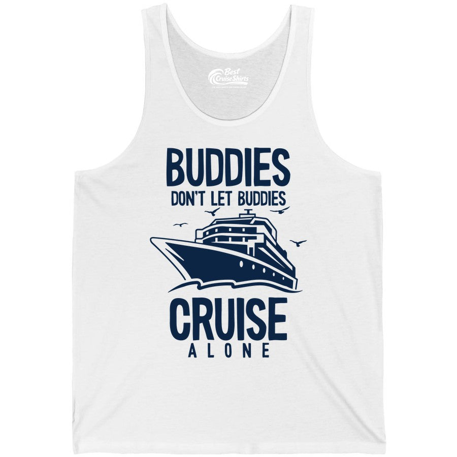 Buddies Cruise Shirt - Funny Group Cruise Tee for Friends Trip (Tank Top) in White - Buddies Don't Let Buddies Cruise Alone Funny Friendship Cruise Shirt