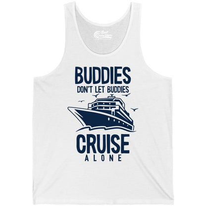 Buddies Cruise Shirt - Funny Group Cruise Tee for Friends Trip (Tank Top) in White - Buddies Don't Let Buddies Cruise Alone Funny Friendship Cruise Shirt