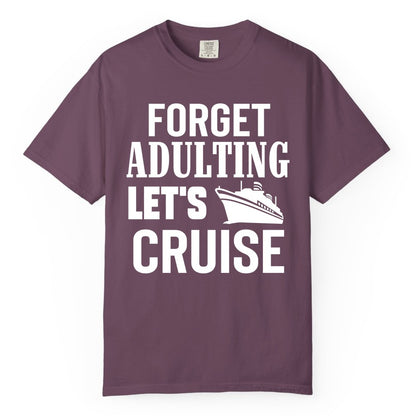 Forget Adulting Let's Cruise Shirt - Funny Cruise Vacation Tee (Comfort Color) in Berry - Forget Adulting Let's Cruise Shirt - Funny Cruise Ship Vacation Tee