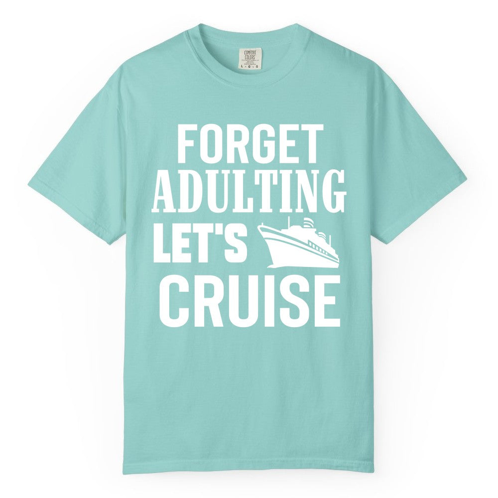 Forget Adulting Let's Cruise Shirt - Funny Cruise Vacation Tee (Comfort Color) in Chalky Mint - Forget Adulting Let's Cruise Shirt - Funny Cruise Ship Vacation Tee