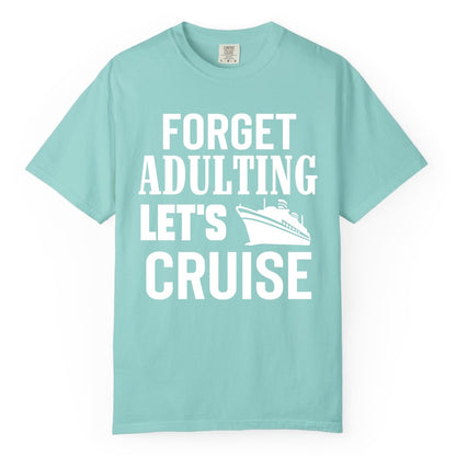 Forget Adulting Let's Cruise Shirt - Funny Cruise Vacation Tee (Comfort Color) in Chalky Mint - Forget Adulting Let's Cruise Shirt - Funny Cruise Ship Vacation Tee