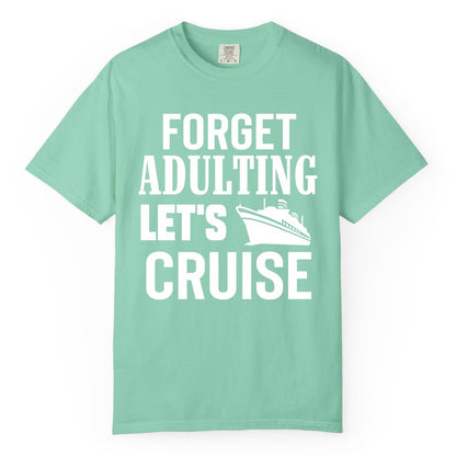 Forget Adulting Let's Cruise Shirt - Funny Cruise Vacation Tee (Comfort Color) in Island Reef - Forget Adulting Let's Cruise Shirt - Funny Cruise Ship Vacation Tee