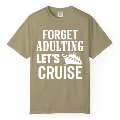 Forget Adulting Let's Cruise Shirt - Funny Cruise Vacation Tee (Comfort Color) in Khaki - Forget Adulting Let's Cruise Shirt - Funny Cruise Ship Vacation Tee