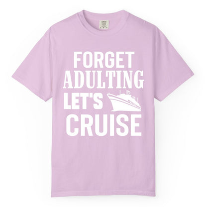 Forget Adulting Let's Cruise Shirt - Funny Cruise Vacation Tee (Comfort Color) in Orchid - Forget Adulting Let's Cruise Shirt - Funny Cruise Ship Vacation Tee