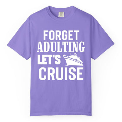 Forget Adulting Let's Cruise Shirt - Funny Cruise Vacation Tee (Comfort Color) in Violet - Forget Adulting Let's Cruise Shirt - Funny Cruise Ship Vacation Tee