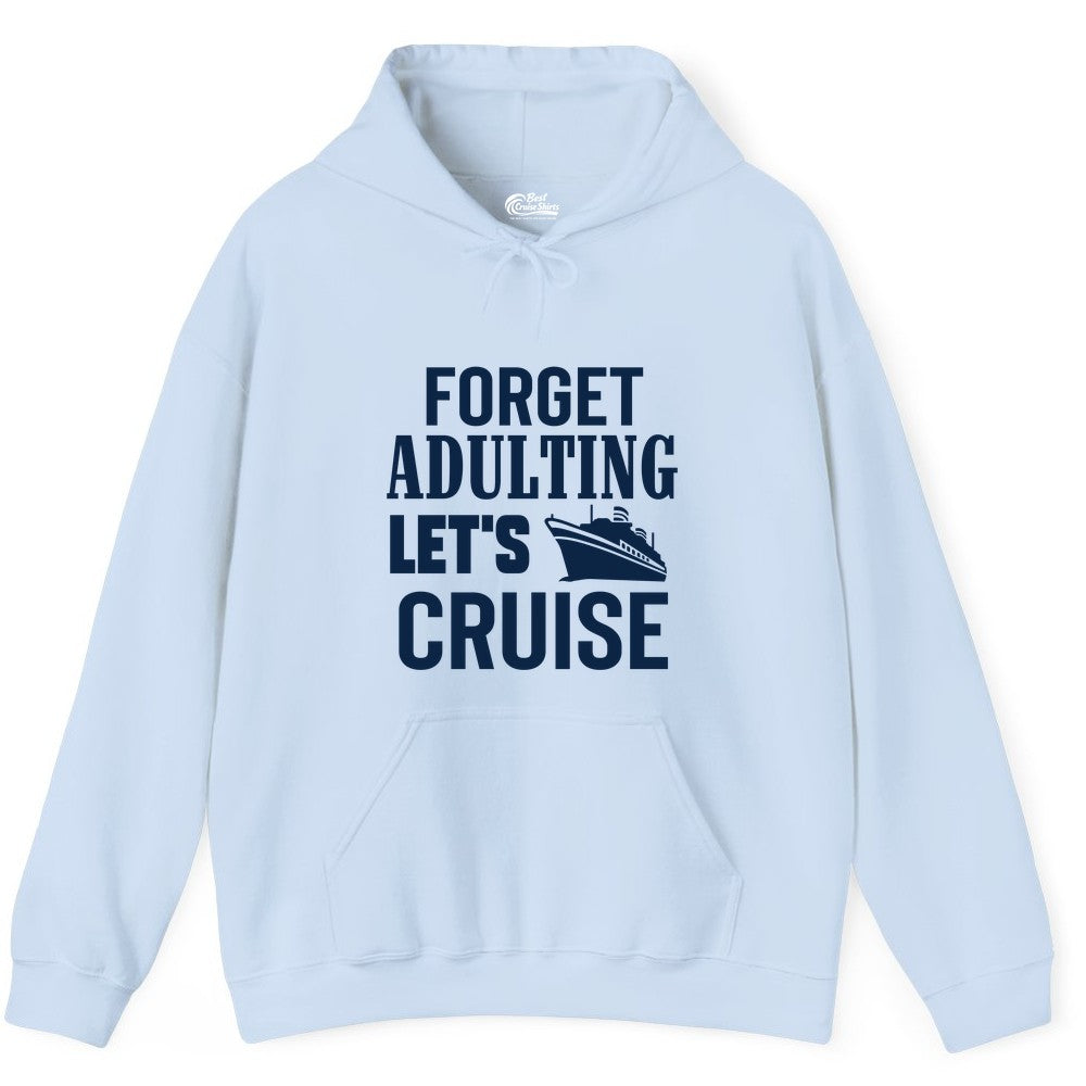 Forget Adulting Let's Cruise Shirt - Funny Cruise Vacation Tee (Hoodie) in Light Blue - Forget Adulting Let's Cruise Shirt - Funny Cruise Ship Vacation Tee