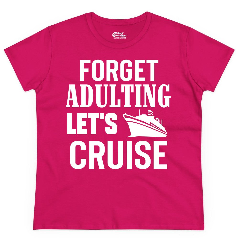 Forget Adulting Let's Cruise Shirt - Funny Cruise Vacation Tee (Ladies Tee) in Heliconia - Forget Adulting Let's Cruise Shirt - Funny Cruise Ship Vacation Tee