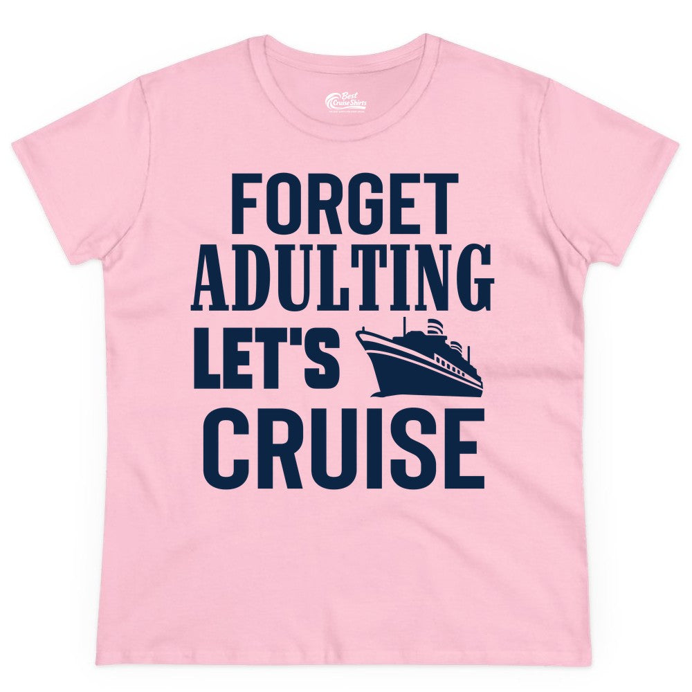 Forget Adulting Let's Cruise Shirt - Funny Cruise Vacation Tee (Ladies Tee) in Light Pink - Forget Adulting Let's Cruise Shirt - Funny Cruise Ship Vacation Tee