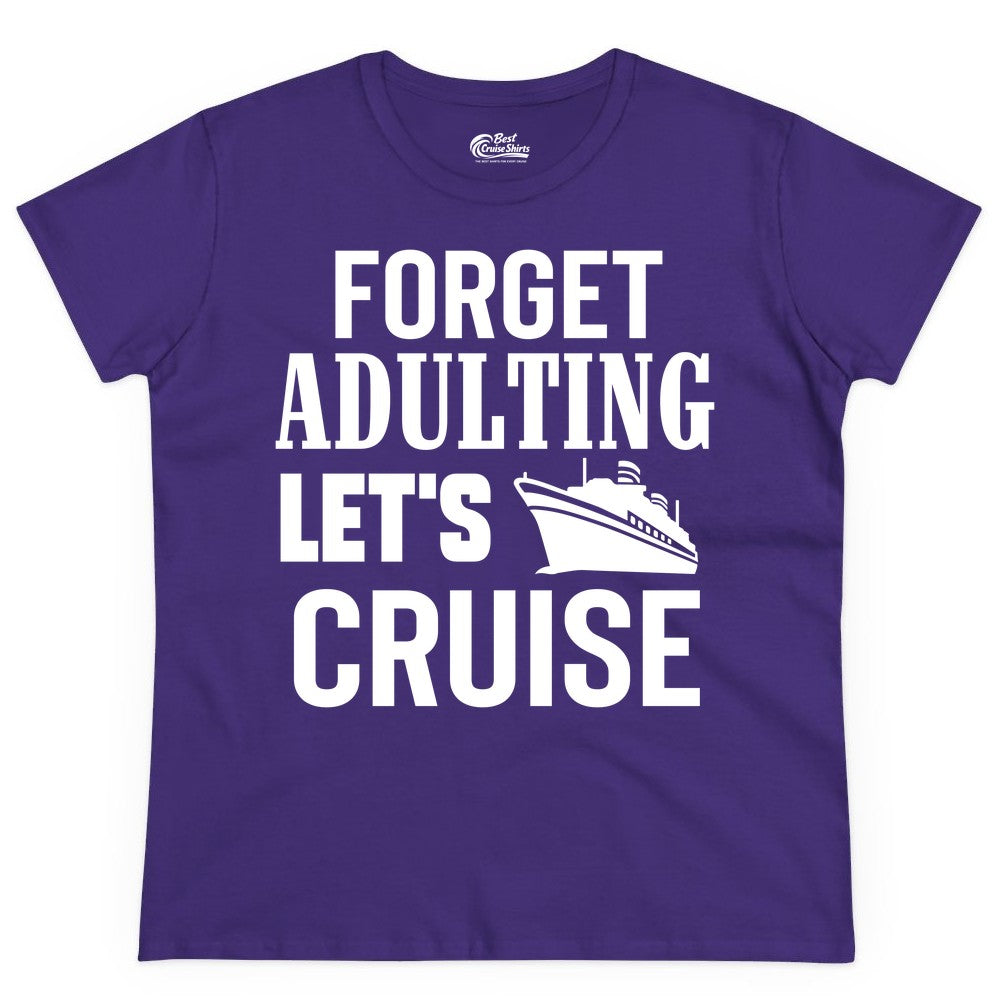 Forget Adulting Let's Cruise Shirt - Funny Cruise Vacation Tee (Ladies Tee) in Purple - Forget Adulting Let's Cruise Shirt - Funny Cruise Ship Vacation Tee