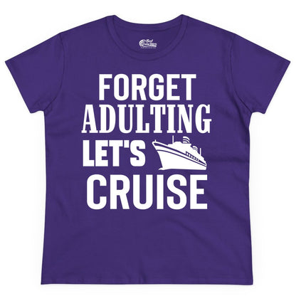 Forget Adulting Let's Cruise Shirt - Funny Cruise Vacation Tee (Ladies Tee) in Purple - Forget Adulting Let's Cruise Shirt - Funny Cruise Ship Vacation Tee