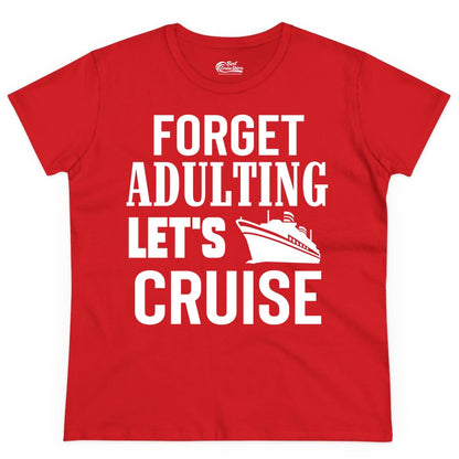 Forget Adulting Let's Cruise Shirt - Funny Cruise Vacation Tee (Ladies Tee) in Red - Forget Adulting Let's Cruise Shirt - Funny Cruise Ship Vacation Tee