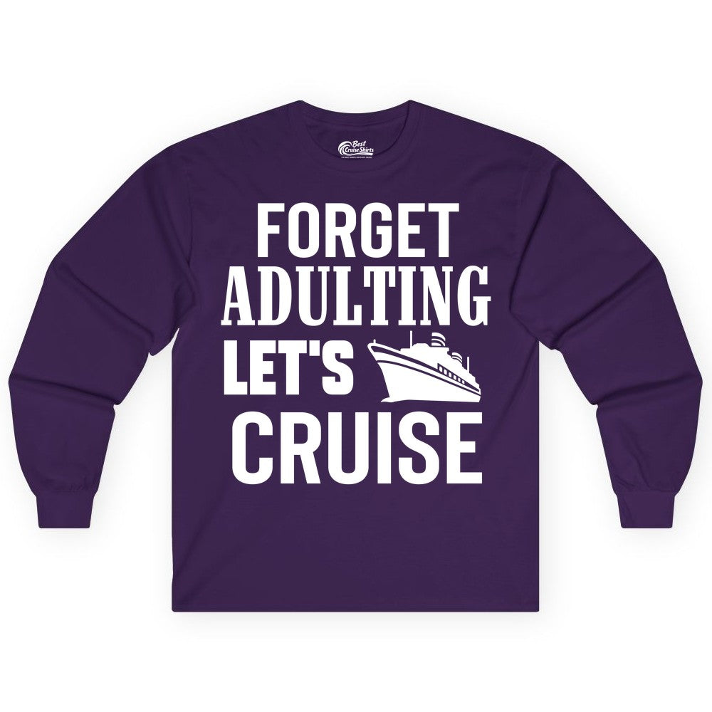 Forget Adulting Let's Cruise Shirt - Funny Cruise Vacation Tee (Long Sleeve) in Purple - Forget Adulting Let's Cruise Shirt - Funny Cruise Ship Vacation Tee