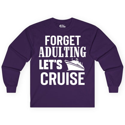 Forget Adulting Let's Cruise Shirt - Funny Cruise Vacation Tee (Long Sleeve) in Purple - Forget Adulting Let's Cruise Shirt - Funny Cruise Ship Vacation Tee