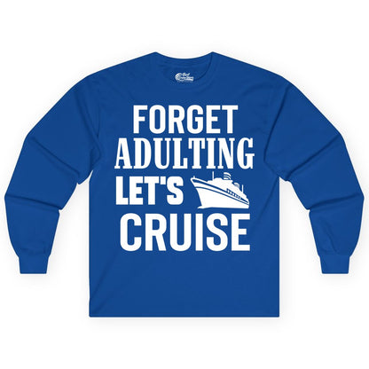 Forget Adulting Let's Cruise Shirt - Funny Cruise Vacation Tee (Long Sleeve) in Royal - Forget Adulting Let's Cruise Shirt - Funny Cruise Ship Vacation Tee