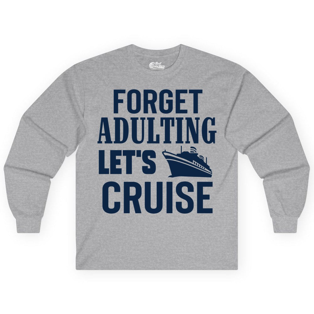 Forget Adulting Let's Cruise Shirt - Funny Cruise Vacation Tee (Long Sleeve) in Sport Grey - Forget Adulting Let's Cruise Shirt - Funny Cruise Ship Vacation Tee