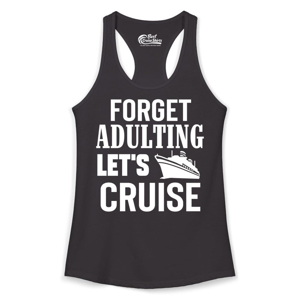 Forget Adulting Let's Cruise Shirt - Funny Cruise Vacation Tee (Ladies Tank) in Black - Forget Adulting Let's Cruise Shirt - Funny Cruise Ship Vacation Tee