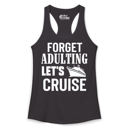 Forget Adulting Let's Cruise Shirt - Funny Cruise Vacation Tee (Ladies Tank) in Black - Forget Adulting Let's Cruise Shirt - Funny Cruise Ship Vacation Tee