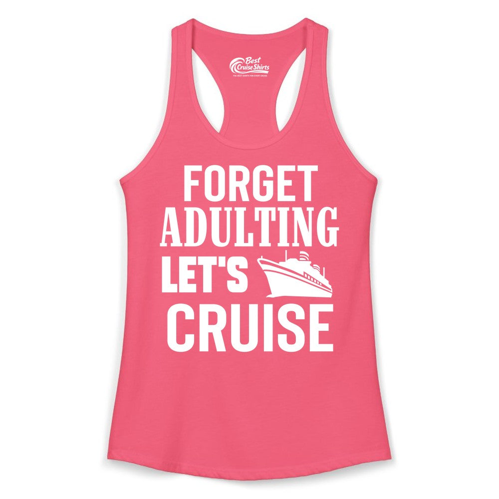 Forget Adulting Let's Cruise Shirt - Funny Cruise Vacation Tee (Ladies Tank) in Hot Pink - Forget Adulting Let's Cruise Shirt - Funny Cruise Ship Vacation Tee
