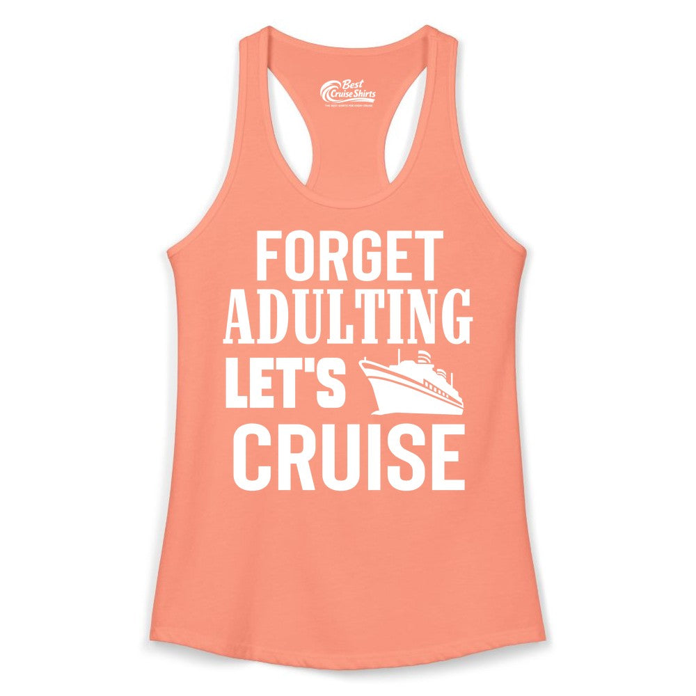 Forget Adulting Let's Cruise Shirt - Funny Cruise Vacation Tee (Ladies Tank) in Solid Light Orange - Forget Adulting Let's Cruise Shirt - Funny Cruise Ship Vacation Tee