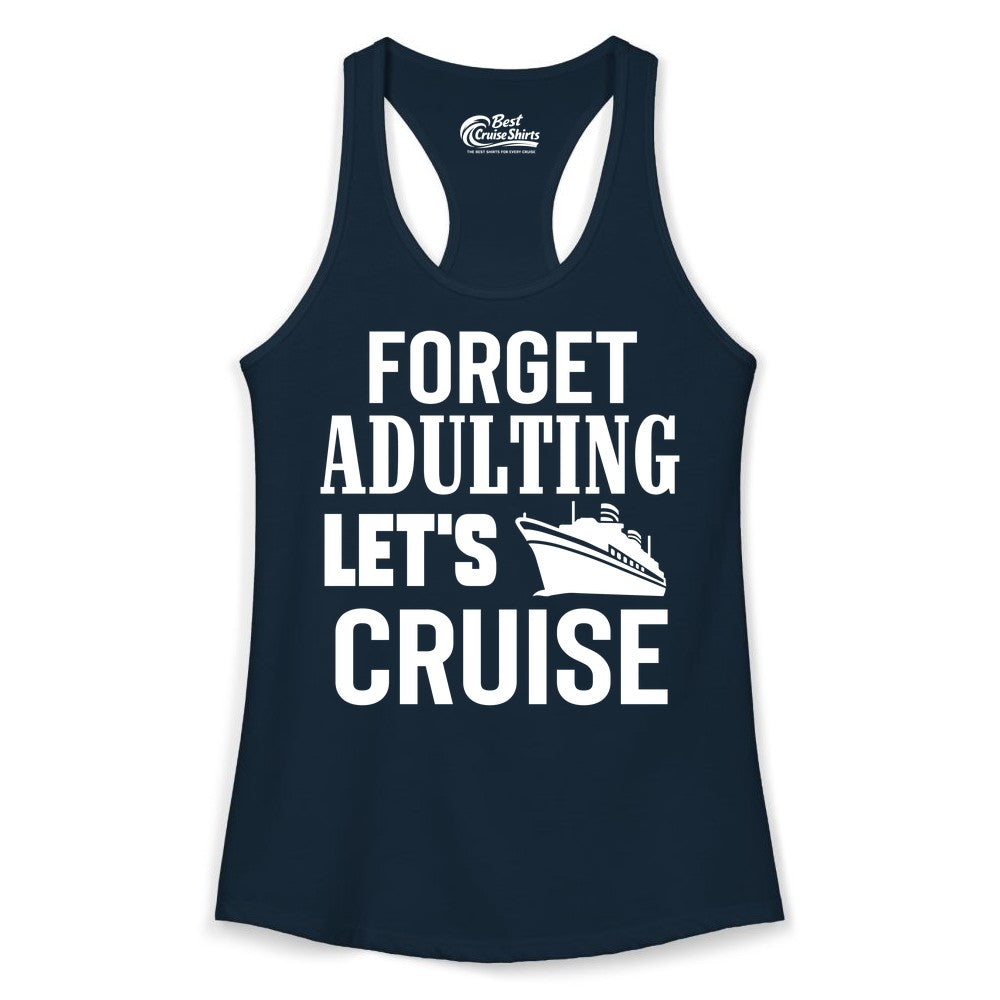 Forget Adulting Let's Cruise Shirt - Funny Cruise Vacation Tee (Ladies Tank) in Solid Midnight Navy - Forget Adulting Let's Cruise Shirt - Funny Cruise Ship Vacation Tee
