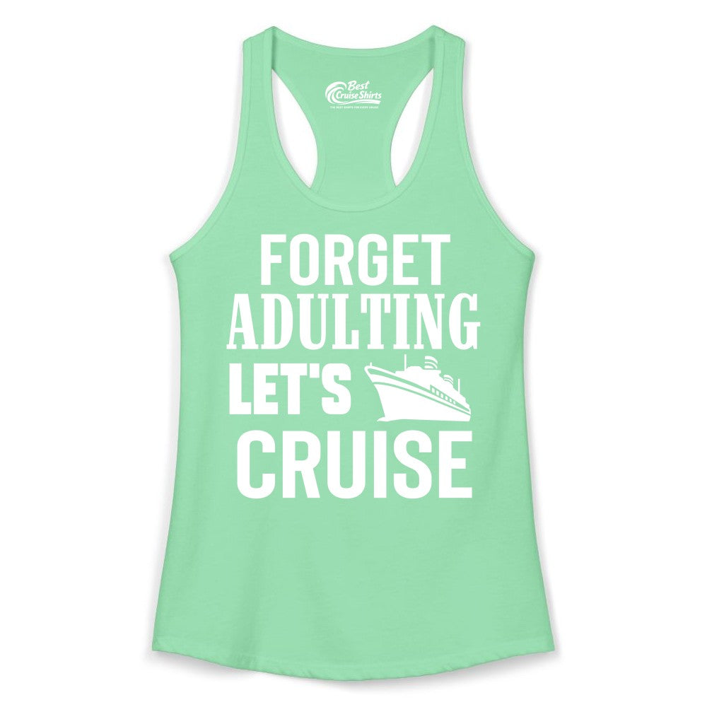 Forget Adulting Let's Cruise Shirt - Funny Cruise Vacation Tee (Ladies Tank) in Solid Mint - Forget Adulting Let's Cruise Shirt - Funny Cruise Ship Vacation Tee