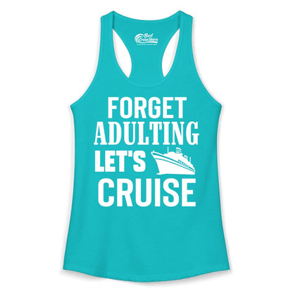 Forget Adulting Let's Cruise Shirt - Funny Cruise Vacation Tee (Ladies Tank) in Tahiti Blue - Forget Adulting Let's Cruise Shirt - Funny Cruise Ship Vacation Tee