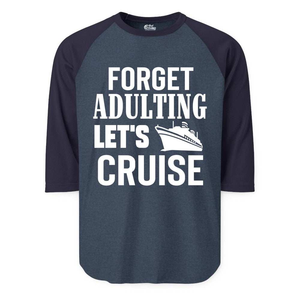 Forget Adulting Let's Cruise Shirt - Funny Cruise Vacation Tee (Raglan) in Heather DenimNavy - Forget Adulting Let's Cruise Shirt - Funny Cruise Ship Vacation Tee